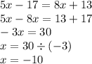 5x - 17 = 8x + 13 \\ 5x - 8x = 13 + 17 \\ - 3x = 30 \\x = 30 \div ( - 3) \\ x = - 10