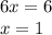 6x = 6 \\ x = 1