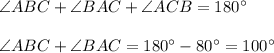 \angle ABC+\angle BAC+\angle ACB=180^\circ\\ \\ \angle ABC+\angle BAC=180^\circ-80^\circ=100^\circ