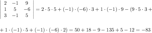 \left|\begin{array}{ccc}2&-1&9\\ 1&5&-6\\3&-1&5\end{array}\right|=2\cdot 5\cdot 5+(-1)\cdot (-6)\cdot 3+1\cdot (-1)\cdot 9-(9\cdot 5\cdot 3+\\ \\ \\ +1\cdot (-1)\cdot 5+(-1)\cdot (-6)\cdot 2)=50+18-9-135+5-12=-83