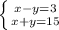 \left \{ {{x-y=3} \atop {x+y=15}} \right.