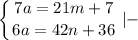 \displaystyle \left \{ {{7a=21m+7} \atop {6a=42n+36}} \right.|-