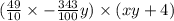 ( \frac{49}{10} \times - \frac{343}{100} y) \times (xy + 4)