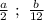 \frac{a}{2} \ ; \ \frac{b}{12}