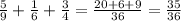 \frac{5}{9} + \frac{1}{6} + \frac{3}{4} = \frac{20+6+9}{36} = \frac{35}{36}