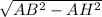 \sqrt{AB^{2}-AH^{2}}