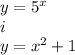 y= 5^{x} \\ i \\ y= x^{2} +1