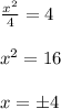 \frac{x^2}{4}=4 \\ \\ &#10; x^{2} =16 \\ \\ &#10;x=б4