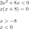 2x {}^{2} + 8x < 0 \\ x(x + 8) = 0 \\ \ \\ x - 8 \\ x < 0