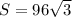 S=96\sqrt{3}