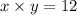 x \times y = 12