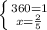 \left \{ {{360=1} \atop {x= \frac{2}{5} }} \right.