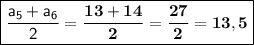 \boxed{\sf \dfrac{a_5+a_6}{2}=\bf \dfrac{13+14}{2}=\dfrac{27}{2}=13,5}