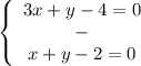 \left \{\begin{array}{I} 3x+y-4=0 \\ - \\ x+y-2=0 \end{array}}