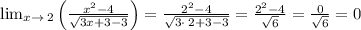 \lim _{x\to \:2}\left(\frac{x^2-4}{\sqrt{3x+3-3}}\right)=\frac{2^2-4}{\sqrt{3\cdot \:2+3-3}}=\frac{2^2-4}{\sqrt{6}}=\frac{0}{\sqrt{6}}=0