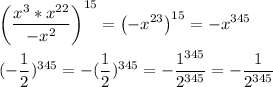 \displaystyle \left(\frac{x^3*x^{22}}{-x^2}\right)^{15} =\left(-x^{23}\right)^{15}=-x^{345} \\ \\ (- \frac{1}{2}) ^{345} = -( \frac{1}{2} ) ^{345} = - \frac{1^{345}}{2^{345}} = - \frac{1}{2^{345}}