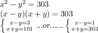 x^{2} -y^2=303 \\ (x-y)(x+y)=303 \\ \left \{ {{x-y=3} \atop {x+y=101}} \right. ... or...... \left \{ {{x-y=1} \atop {x+y=303}}