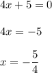 \displaystyle 4x+5=0\\\\4x=-5\\\\x= - \frac{5}{4}