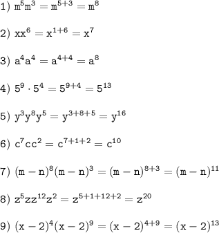 \tt1) \ m^5m^3=m^{5+3}=m^8\\\\2) \ xx^6=x^{1+6}=x^7\\\\3) \ a^4a^4=a^{4+4}=a^8\\\\4) \ 5^9\cdot5^4=5^{9+4}=5^{13}\\\\5) \ y^3y^8y^5=y^{3+8+5}=y^{16}\\\\6) \ c^7cc^2=c^{7+1+2}=c^{10}\\\\7) \ (m-n)^8(m-n)^3=(m-n)^{8+3}=(m-n)^{11}\\\\8) \ z^5zz^{12}z^2=z^{5+1+12+2}=z^{20}\\\\9) \ (x-2)^4(x-2)^9=(x-2)^{4+9}=(x-2)^{13}