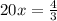 20x= \frac{4}{3}