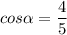 \displaystyle cos\alpha = \frac{4}5}