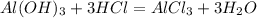 Al(OH)_{3} + 3HCl = AlCl_{3} + 3H_{2}O