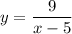 y=\dfrac9{x-5}