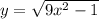 y=\sqrt{9x^2-1}