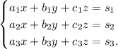 \begin{cases} a_1x+b_1y+c_1z=s_1 \\ a_2x+b_2y+c_2z=s_2 \\ a_3x+b_3y+c_3z=s_3. \end{cases}