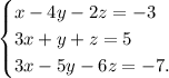 \begin{cases}&#10; x-4y-2z=-3 &#10; \\&#10; 3x+y+z=5&#10; \\&#10; 3x-5y-6z=-7.&#10; \end{cases}&#10;