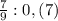 \frac{7}{9} : 0,(7)