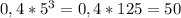 0,4*5^{3}=0,4*125=50