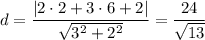 d= \dfrac{|2\cdot2+3\cdot6+2|}{\sqrt{3^2+2^2}} = \dfrac{24}{\sqrt{13}}