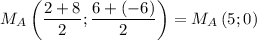 M_A\left( \dfrac{2+8}{2}; \dfrac{6+(-6)}{2} \right)=M_A\left(5;0\right)