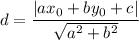 d = \dfrac{|ax_0+by_0+c|}{\sqrt{a^2+b^2}}