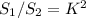 S_{1} /S_{2}=K^{2}