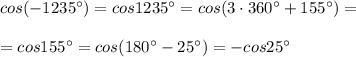 cos(-1235^\circ)=cos1235^\circ =cos(3\cdot 360^\circ+155^\circ)=\\\\=cos155^\circ=cos(180^\circ-25^\circ)=-cos25^\circ