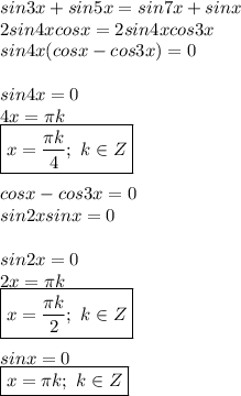 sin3x+sin5x=sin7x+sinx \\ 2sin4xcosx=2sin4xcos3x \\ sin4x(cosx-cos3x)=0 \\ \\ sin4x=0 \\ 4x= \pi k \\ \boxed{x= \dfrac{ \pi k}{4};\ k \in Z} \\ \\ cosx-cos3x=0 \\ sin2xsinx=0 \\ \\ sin2x=0 \\ 2x= \pi k \\ \boxed{x= \dfrac{ \pi k}{2};\ k \in Z } \\ \\ sinx=0 \\ \boxed{x= \pi k;\ k \in Z}