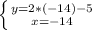 \left \{ {{y=2*(-14)-5} \atop {x=-14}} \right.