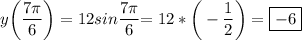 \displaystyle y\bigg(\frac{7\pi}6\bigg)=12sin\frac{7\pi}6\bigg=12*\bigg(-\frac{1}2\bigg)=\boxed{-6}