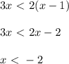 3x \ \textless \ 2(x-1) \\ \\ 3x \ \textless \ 2x - 2 \\ \\ x \ \textless \ -2