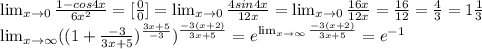\lim_{x \to 0} \frac{1-cos4x}{6x^2} =[ \frac{0}{0} ]=\lim_{x \to 0} \frac{4sin4x}{12x}=\lim_{x \to 0} \frac{16x}{12x}= \frac{16}{12} = \frac{4}{3} =1 \frac{1}{3} \\&#10; \lim_{x \to \infty} ((1+ \frac{-3}{3x+5} )^{ \frac{3x+5}{-3} })^{ \frac{-3(x+2)}{3x+5} }=e^{ \lim_{x \to \infty} \frac{-3(x+2)}{3x+5}}=e^{-1}