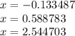 x = - 0.133487 \\ x = 0.588783 \\ x = 2.544703