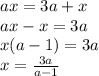 ax=3a+x\\ ax-x=3a\\ x(a-1)=3a\\ x=\frac{3a}{a-1}