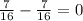 \frac{7}{16} - \frac{7}{16} = 0