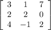 \left[\begin{array}{ccc}3&1&7\\2&2&0\\4&-1&2\end{array}\right]