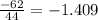 \frac{-62}{44} = -1.409