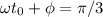 \omega t_0 + \phi = \pi/3