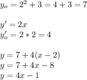 y_o=2^2+3=4+3=7\\\\y'=2x\\y'_o=2*2=4\\\\y=7+4(x-2)\\y=7+4x-8\\y=4x-1