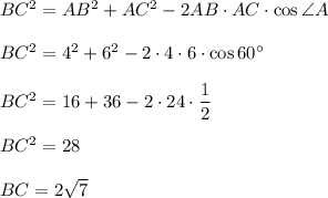 BC^2=AB^2+AC^2-2AB\cdot AC\cdot \cos \angle A\\ \\ BC^2=4^2+6^2-2\cdot 4\cdot 6\cdot \cos 60^\circ\\ \\ BC^2=16+36-2\cdot 24\cdot \dfrac{1}{2}\\ \\ BC^2=28\\ \\ BC=2\sqrt{7}